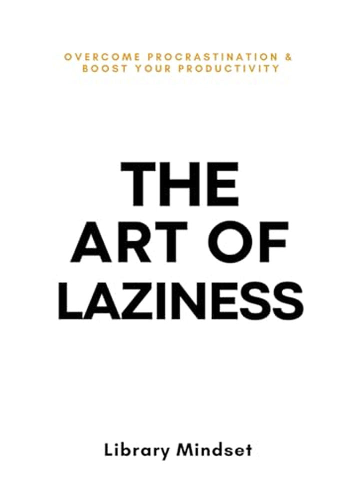 The Art Of Laziness By Library Mind set