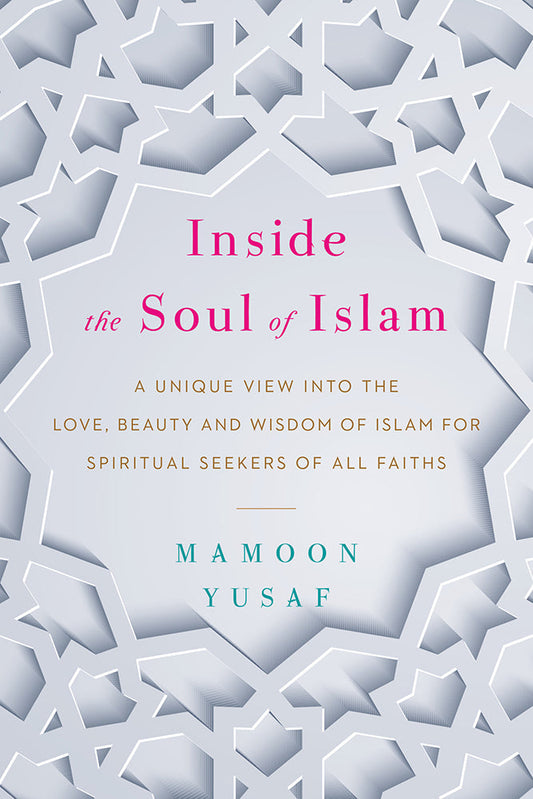 Inside The Soul Of Islam By Mamoon Yusaf