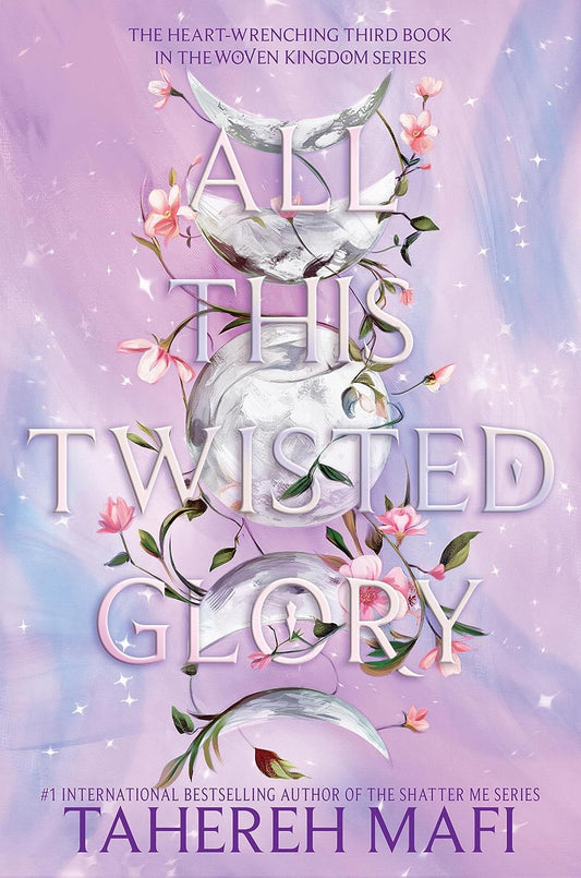 All This Twisted Glory (The Woven Kingdom series) By Tahereh Mafi