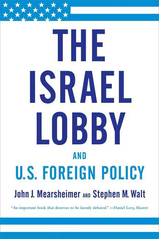 The Israel Lobby & Us Foreign Policy By John Mearsheimer