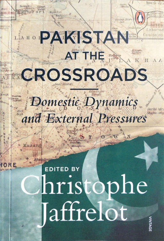 Pakistan at the Crossroads: Domestic Dynamics and External Pressures By Christophe Jaffrelot