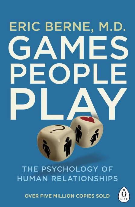 Games People Play By Eric Berne, M.D.