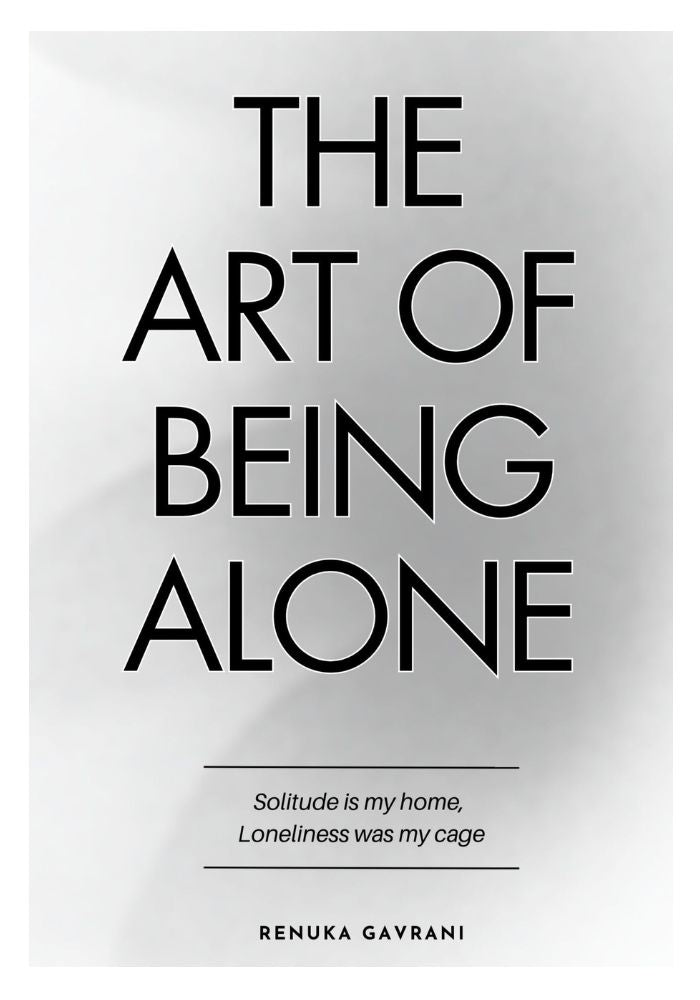 The Art Of Being Alone By Renuka Gavrani
