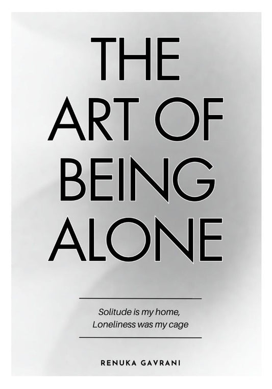 The Art Of Being Alone By Renuka Gavrani