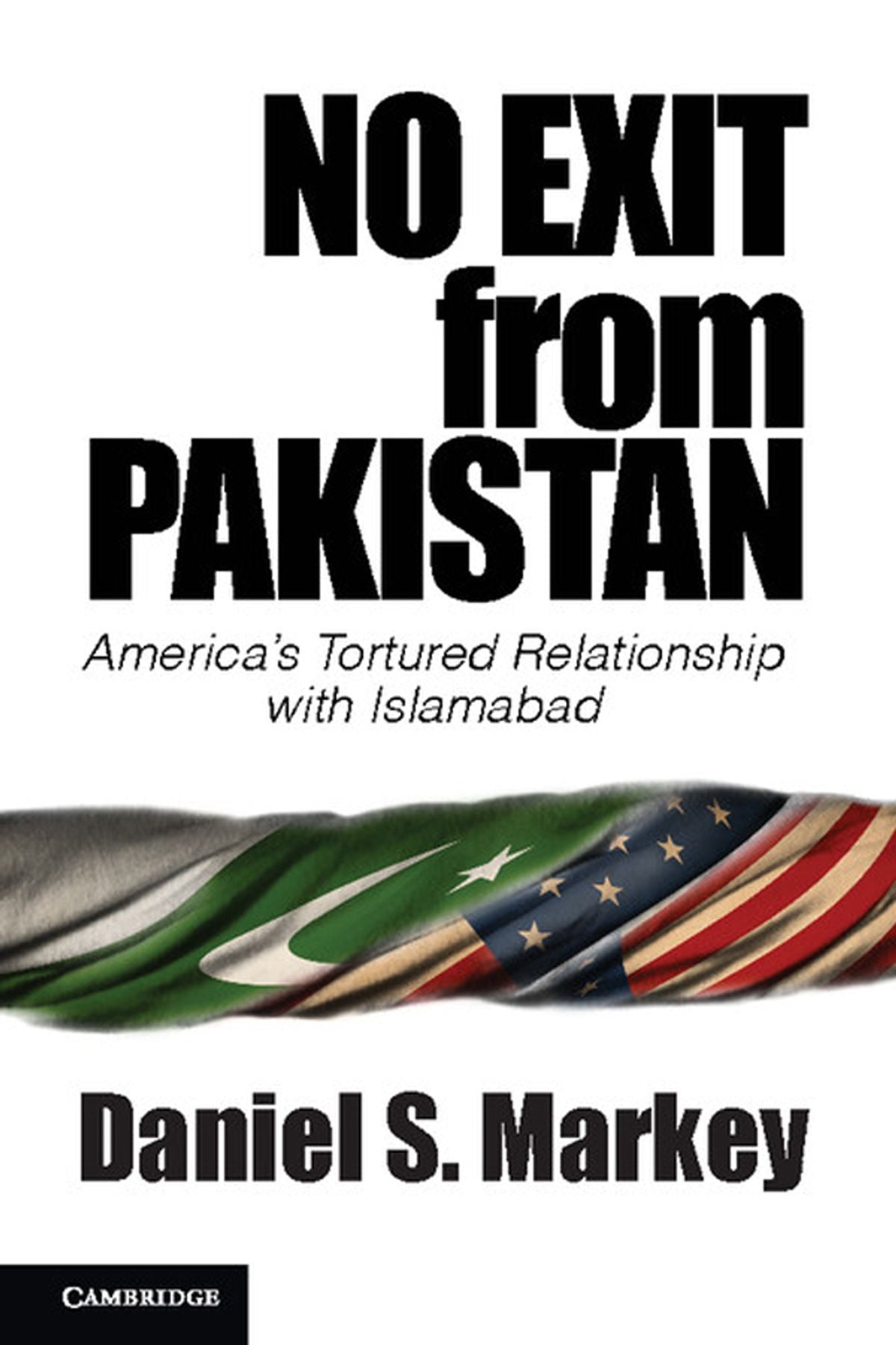No Exit From Pakistan By Daniel S. Markey